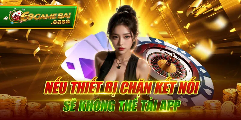 Tải app 68gamebai cho IOS - Kết nối thiên đường cá cược 3 Nếu thiết bị chặn kết nối sẽ không thể tải app