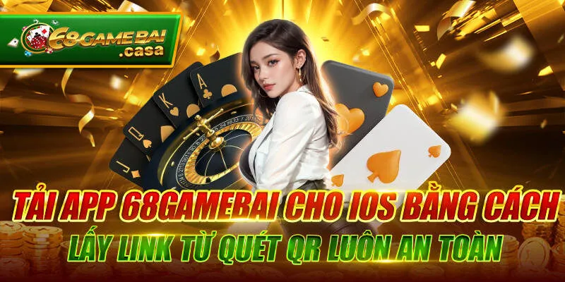 Tải app 68gamebai cho IOS - Kết nối thiên đường cá cược 1 Tải app 68gamebai cho IOS bằng cách lấy link từ quét QR luôn an toàn